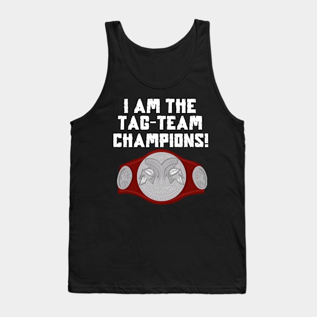 I Am The Tag-Team Champions - Raw Version Tank Top by TeamEmmalee